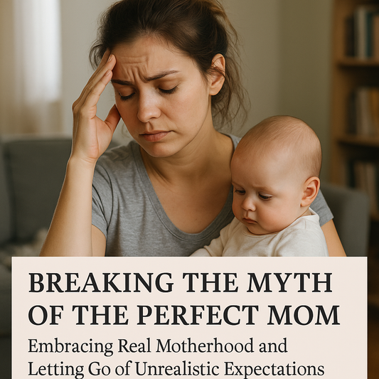 Breaking the Myth of the Perfect Mom: Embracing Real Motherhood and Letting Go of Unrealistic Expectations