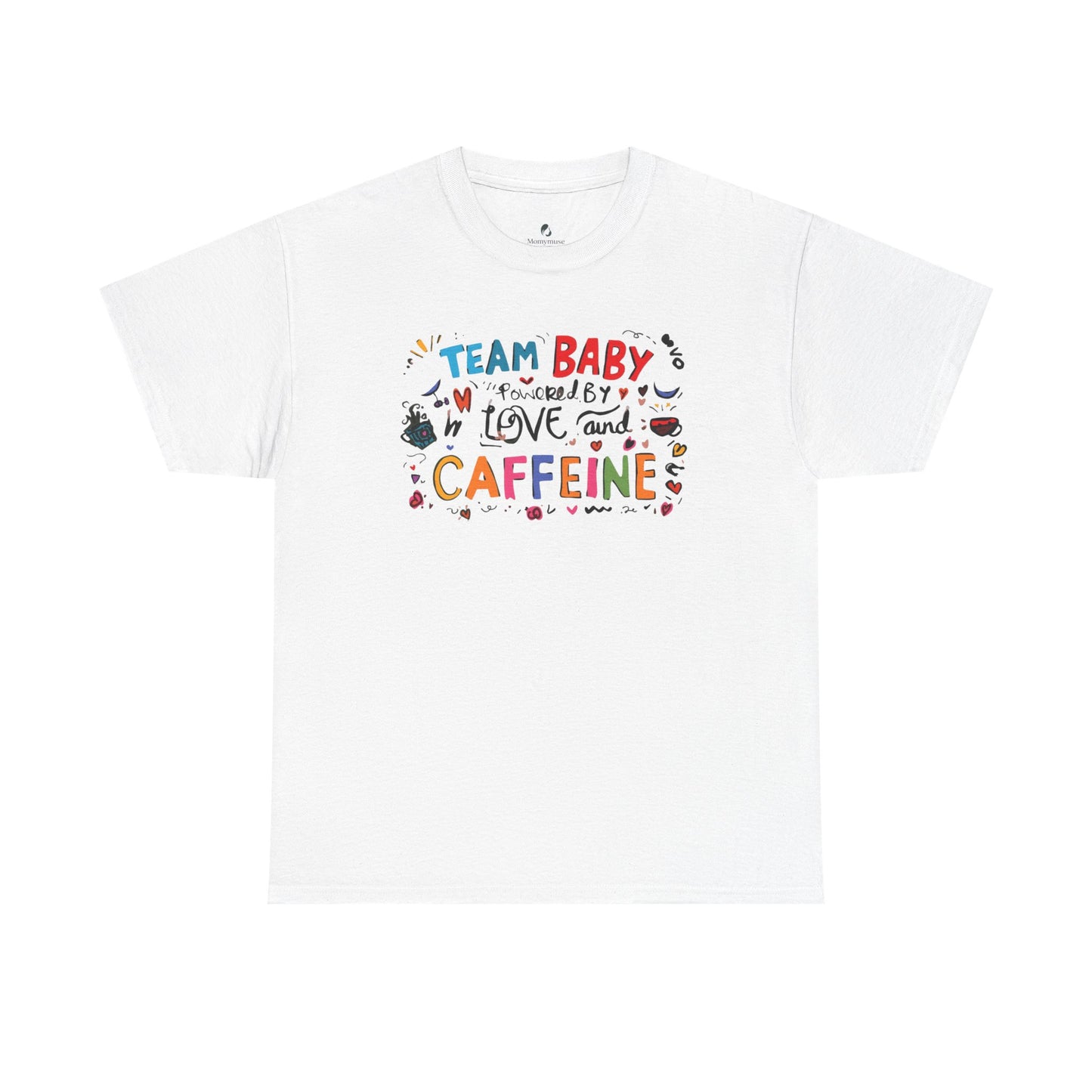 Team Baby love and Caffeine Tee