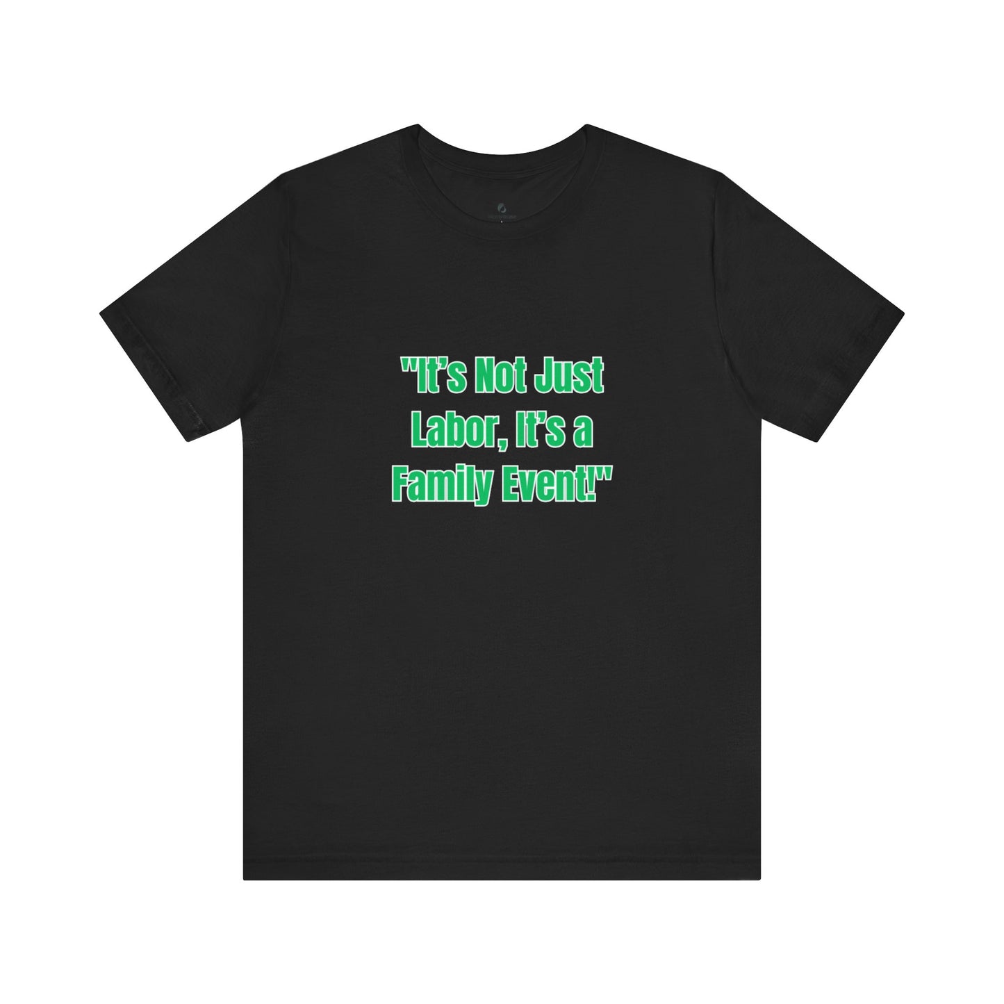 Not Just Labor Unisex Jersey Short Sleeve Tee