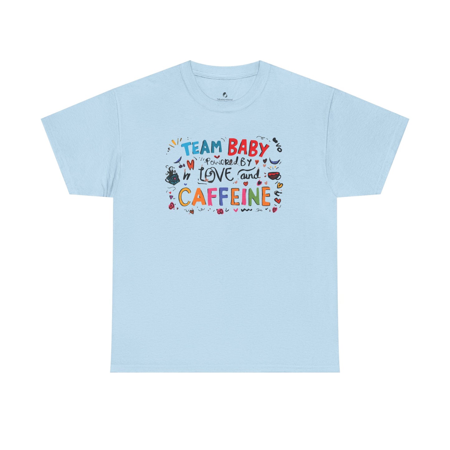 Team Baby love and Caffeine Tee